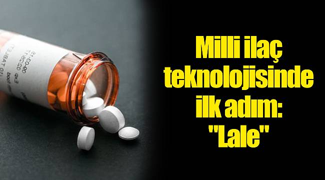Milli ilaç teknolojisinde ilk adım: "Lale"
