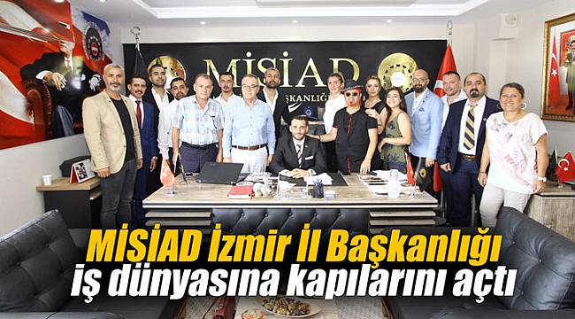 MİSİAD İzmir İl Başkanlığı iş dünyasına kapılarını açtı