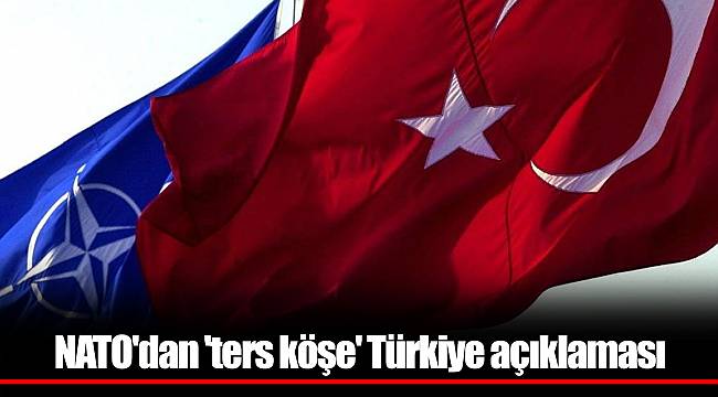 NATO'dan 'ters köşe' Türkiye açıklaması