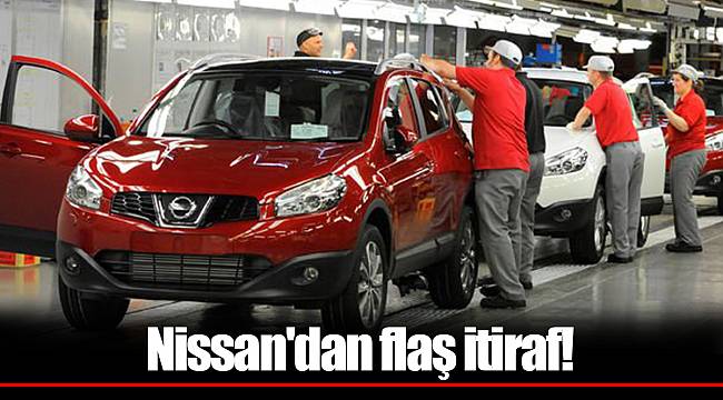 Nissan'dan flaş itiraf!