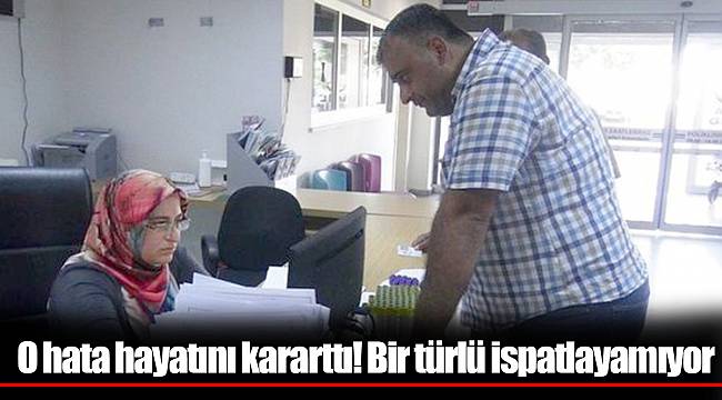 O hata hayatını kararttı! Bir türlü ispatlayamıyor