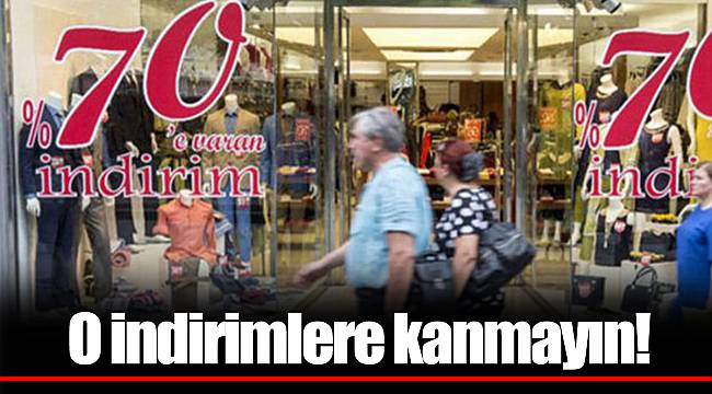 O indirimlere kanmayın!