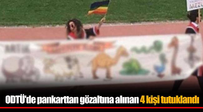 ODTÜ'de pankarttan gözaltına alınan 4 kişi tutuklandı