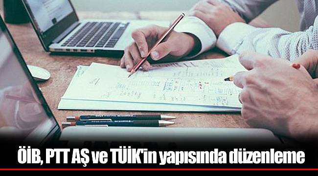 ÖİB, PTT AŞ ve TÜİK'in yapısında düzenleme