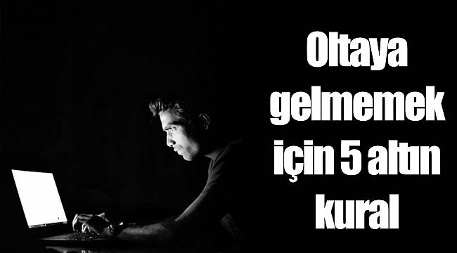 Oltaya gelmemek için 5 altın kural