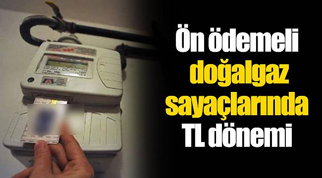 Ön ödemeli doğalgaz sayaçlarında TL dönemi