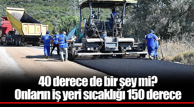 Onların iş yeri sıcaklığı 150 derece