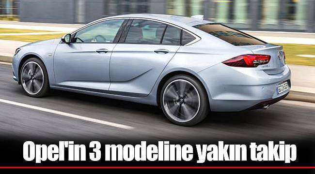 Opel'in 3 modeline yakın takip