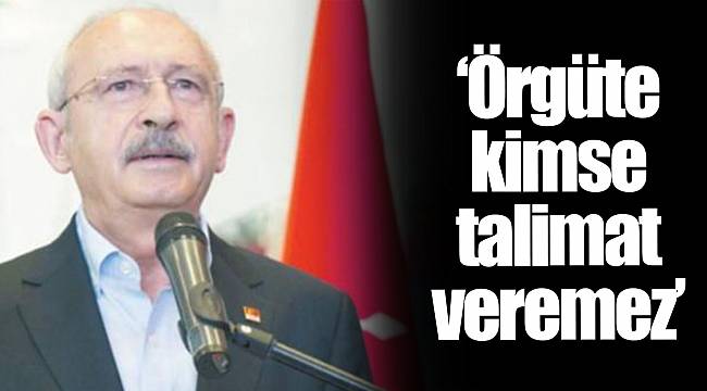 ‘Örgüte kimse talimat veremez’