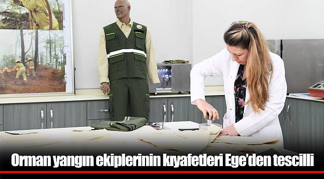 Orman yangın ekiplerinin kıyafetleri Ege’den tescilli
