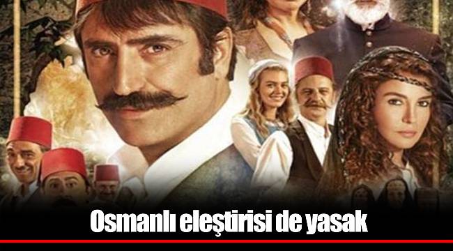 Osmanlı eleştirisi de yasak