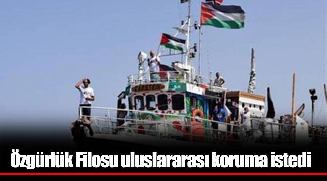 Özgürlük Filosu uluslararası koruma istedi
