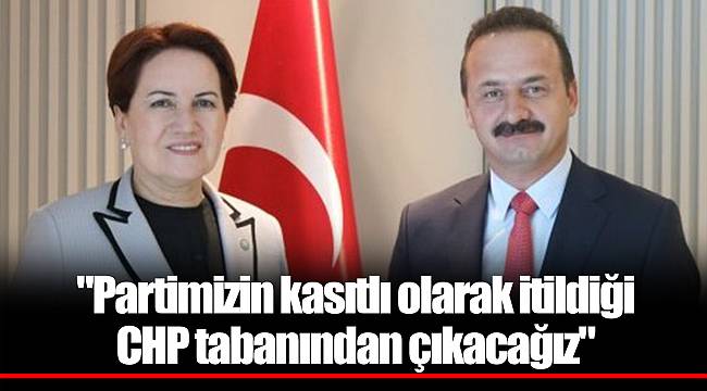 "Partimizin kasıtlı olarak itildiği CHP tabanından çıkacağız"