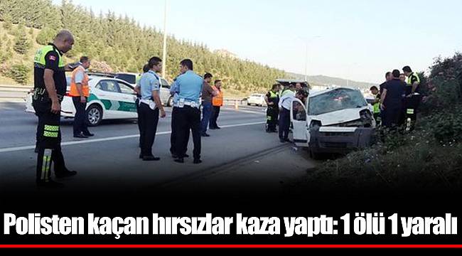Polisten kaçan hırsızlar kaza yaptı: 1 ölü 1 yaralı