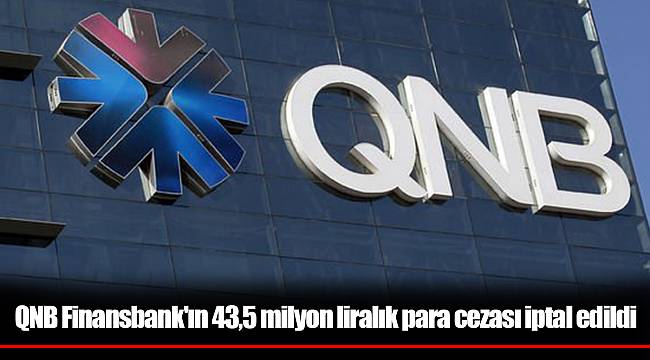QNB Finansbank'ın 43,5 milyon liralık para cezası iptal edildi