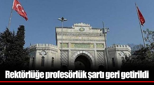 Rektörlüğe profesörlük şartı geri getirildi