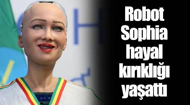 Robot Sophia hayal kırıklığı yaşattı
