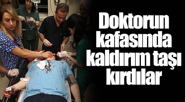 Şanlıurfa'da doktorun kafasında kaldırım taşı kırdılar
