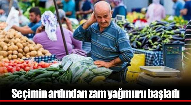 Seçimin ardından zam yağmuru başladı