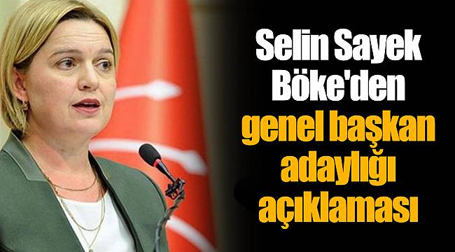 Selin Sayek Böke'den genel başkan adaylığı açıklaması