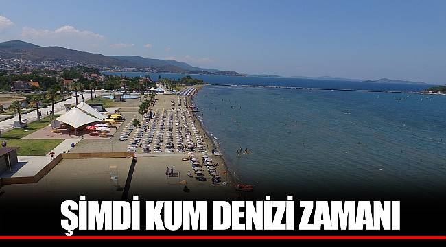 ​ŞİMDİ KUM DENİZİ ZAMANI