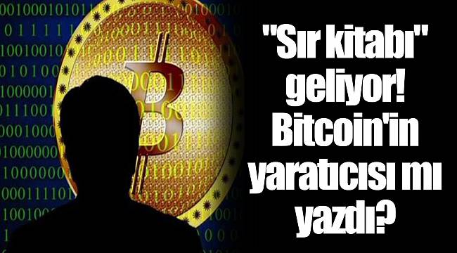 "Sır kitabı" geliyor! Bitcoin'in yaratıcısı mı yazdı?