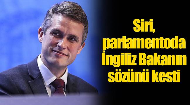 Siri, parlamentoda İngiliz Bakanın sözünü kesti