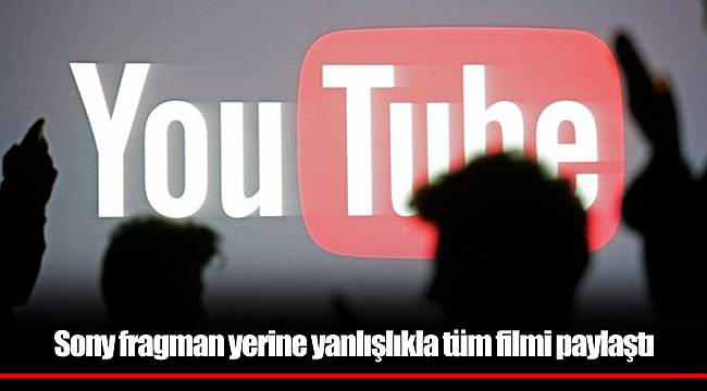 Sony fragman yerine yanlışlıkla tüm filmi paylaştı