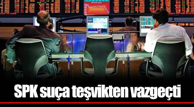 SPK suça teşvikten vazgeçti