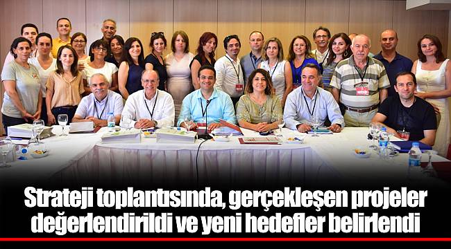 Strateji toplantısında, gerçekleşen projeler değerlendirildi ve yeni hedefler belirlendi