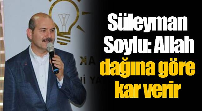 Süleyman Soylu: Allah dağına göre kar verir