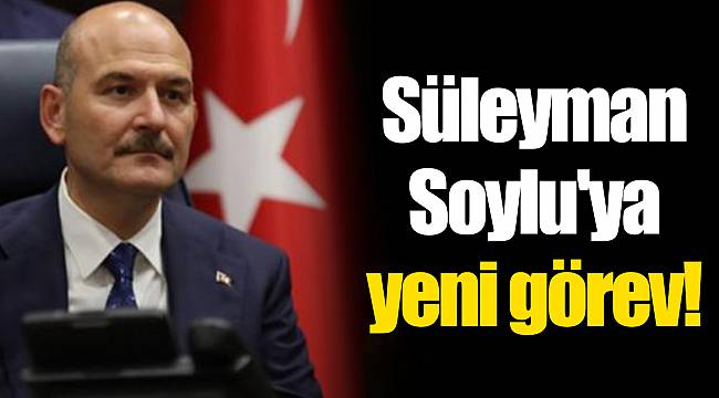 Süleyman Soylu'ya yeni görev!