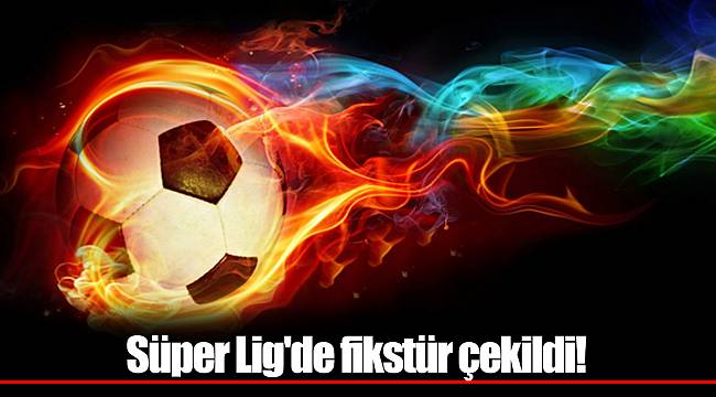 Süper Lig'de fikstür çekildi!