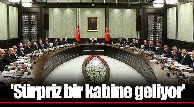 'Sürpriz bir kabine geliyor'