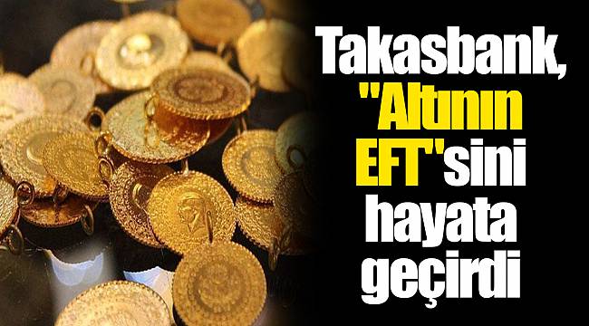 Takasbank, "Altının EFT"sini hayata geçirdi