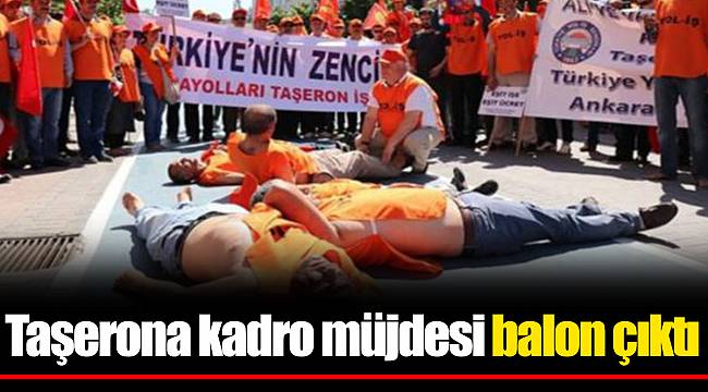Taşerona kadro müjdesi balon çıktı