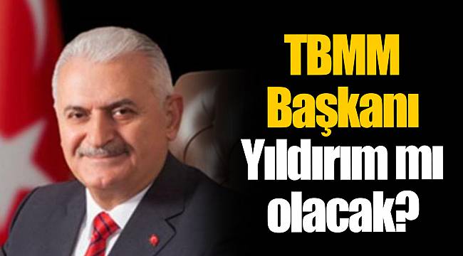 TBMM Başkanı Yıldırım mı olacak?