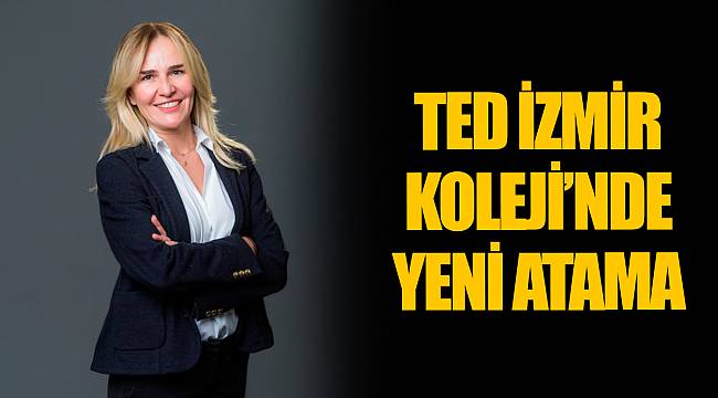 TED İZMİR KOLEJİ’NDE YENİ ATAMA