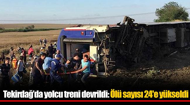 Tekirdağ'da yolcu treni devrildi: Ölü sayısı 24'e yükseldi