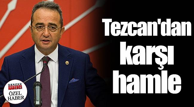 Tezcan'dan karşı hamle