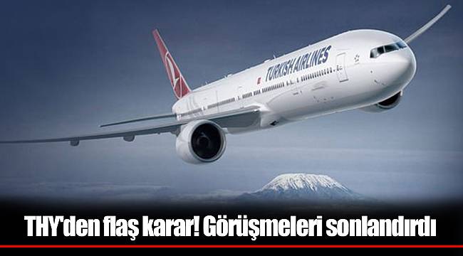 THY'den flaş karar! Görüşmeleri sonlandırdı