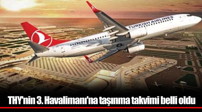 THY'nin 3. Havalimanı'na taşınma takvimi belli oldu
