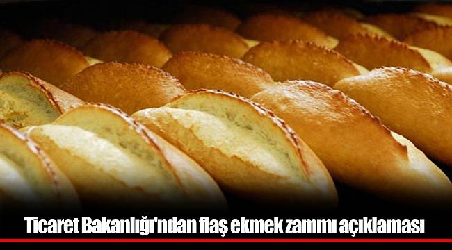 Ticaret Bakanlığı'ndan flaş ekmek zammı açıklaması