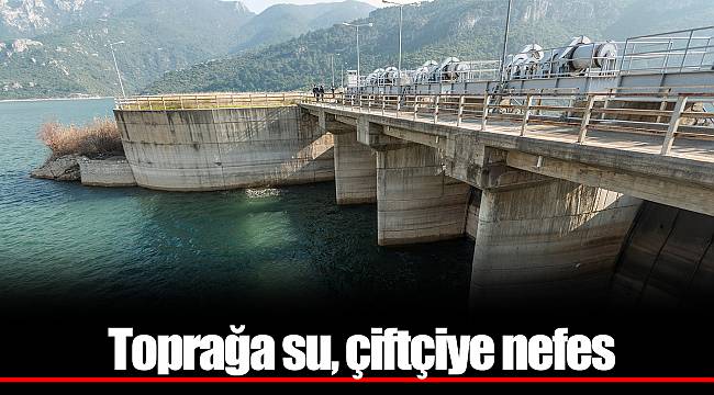 Toprağa su, çiftçiye nefes