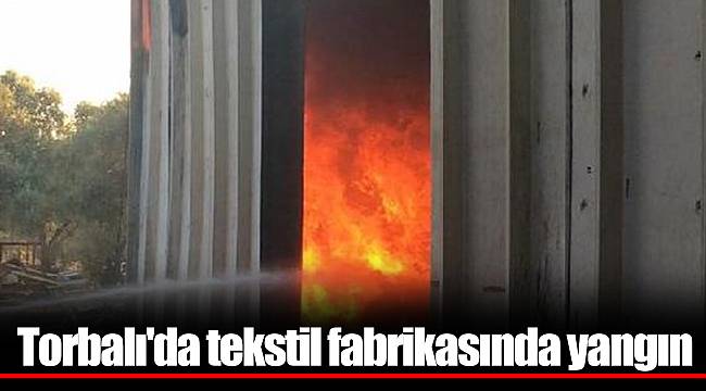 Torbalı'da tekstil fabrikasında yangın