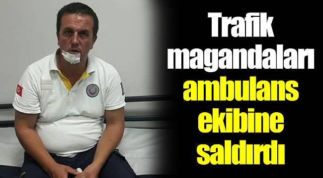 Trafik magandaları ambulans ekibine saldırdı