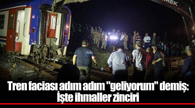 Tren faciası adım adım "geliyorum" demiş: İşte ihmaller zinciri