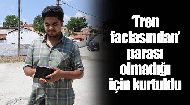 ‘Tren faciasından’ parası olmadığı için kurtuldu