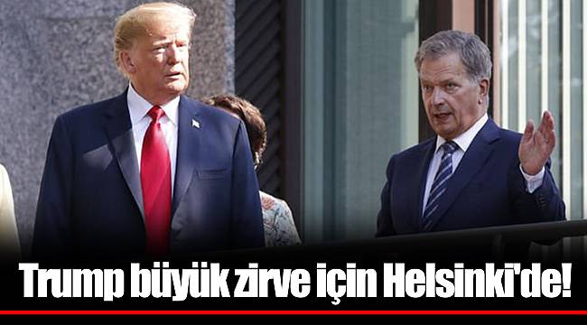 Trump büyük zirve için Helsinki'de!