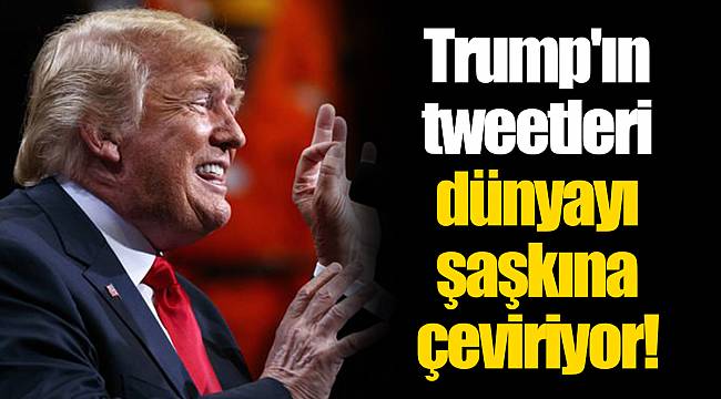 Trump'ın tweetleri dünyayı şaşkına çeviriyor!